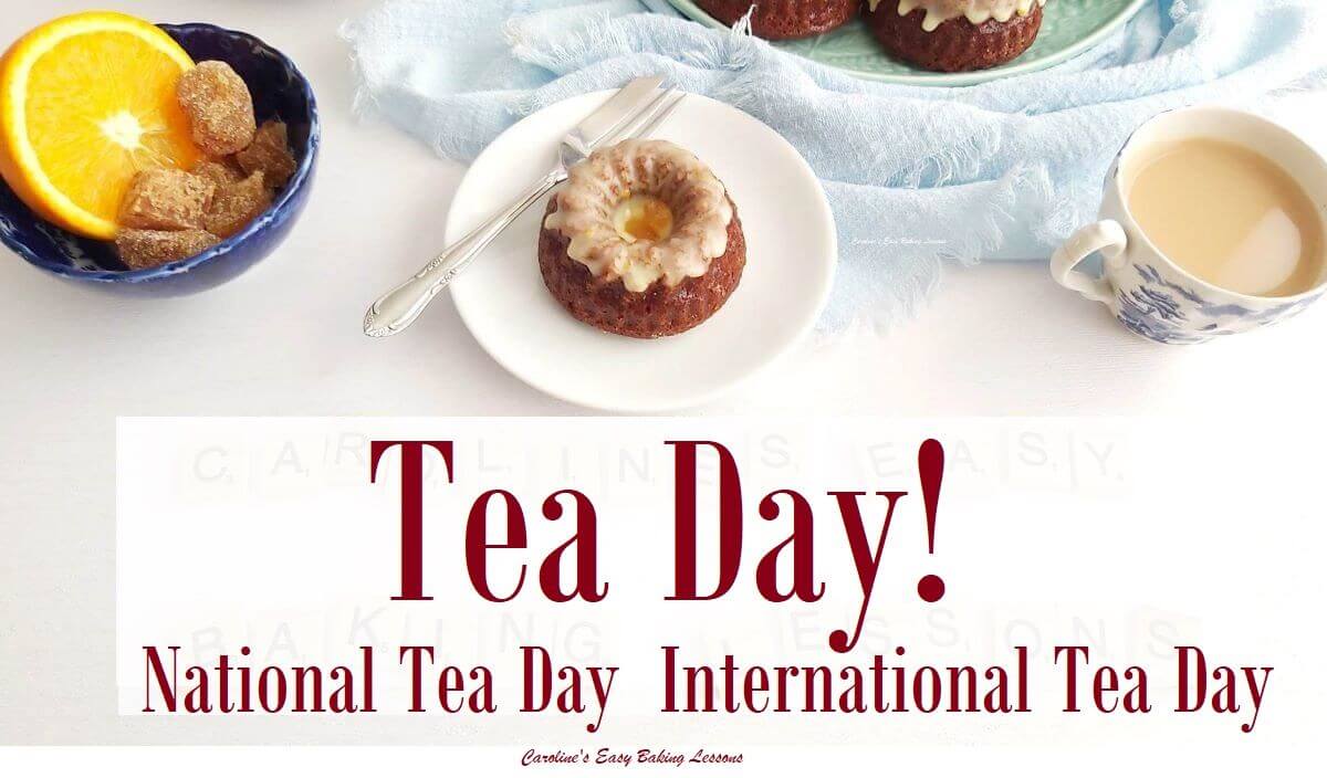 International Tea Day, National Tea Day- What To Bake?